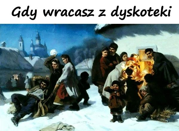 Gdy wracasz z dyskoteki