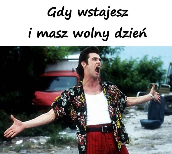 Gdy wstajesz i masz wolny dzień