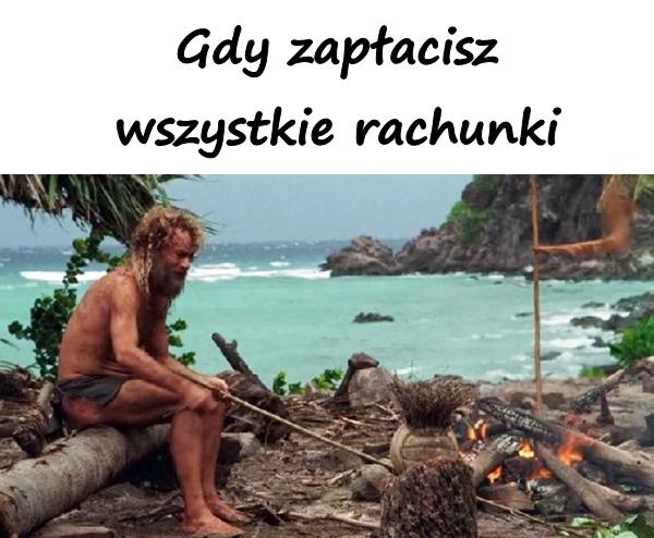 Gdy zapłacisz wszystkie rachunki