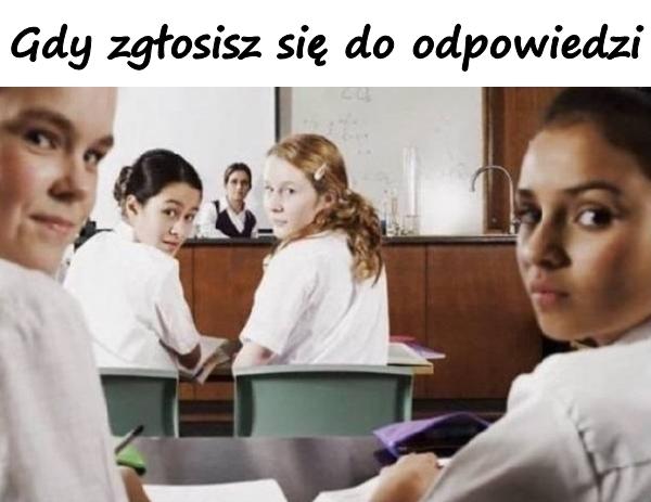 Gdy zgłosisz się do odpowiedzi