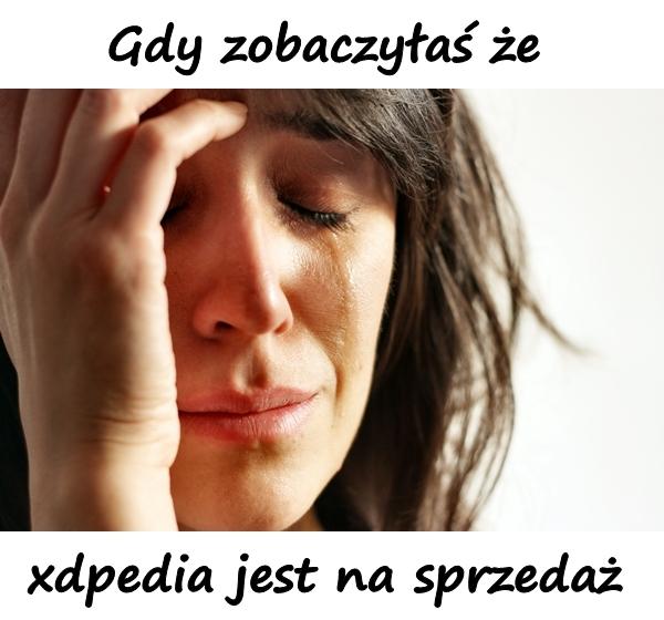 Gdy zobaczyłaś że xdpedia jest na sprzedaż