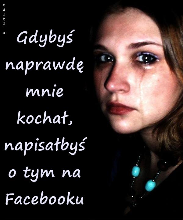 Gdybyś naprawdę mnie kochał, napisałbyś o tym na Facebooku