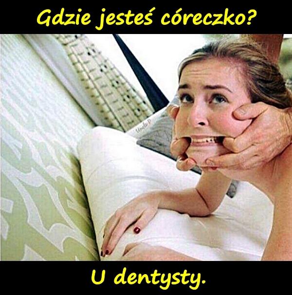 Gdzie jesteś córeczko? U dentysty