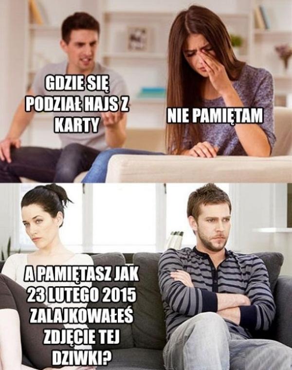 - Gdzie się podział hajs z karty? - Nie pamiętam - A