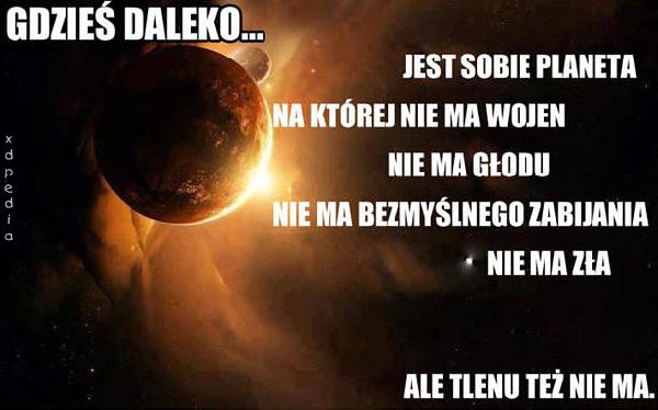 Gdzieś daleko... jest sobie planeta, na której nie ma