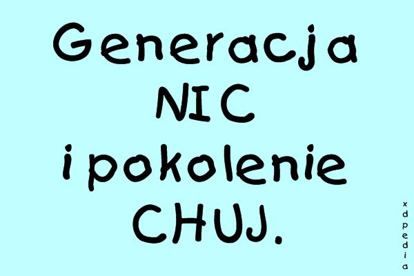 Generacja NIC i pokolenie CHUJ