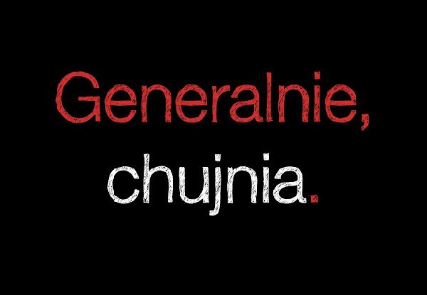 Generalnie chujnia