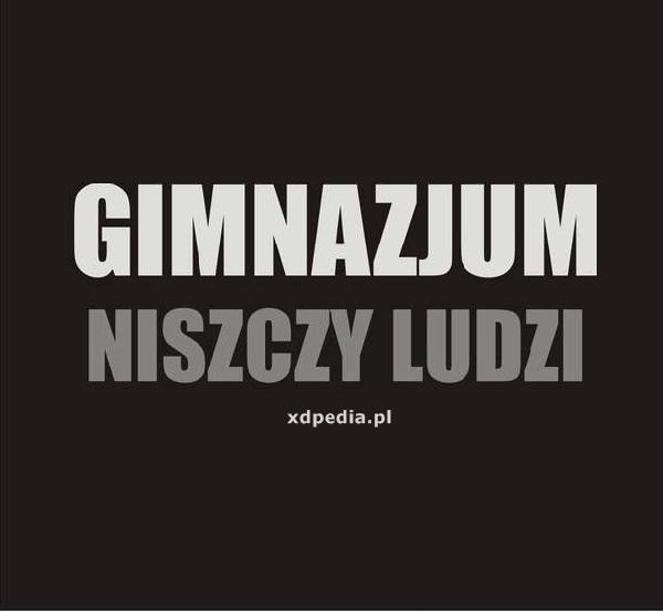 Gimnazjum niszczy ludzi