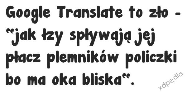 Google Translate to zło: jak łzy spływają jej płacz