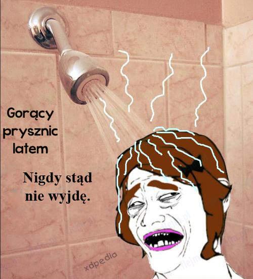 Gorący prysznic latem! Nigdy stąd nie wyjdę