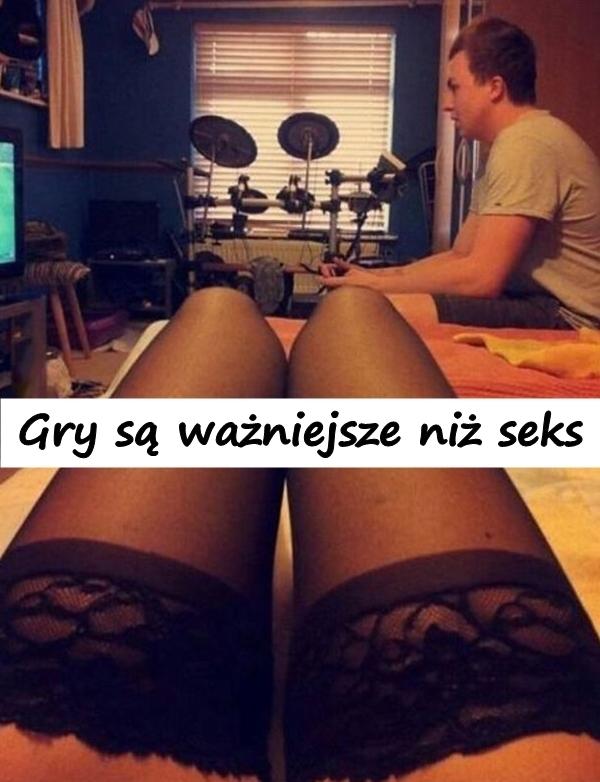 Gry są ważniejsze niż seks