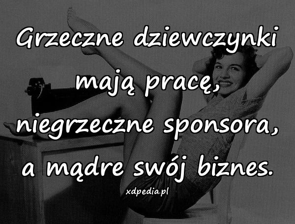 Grzeczne dziewczynki mają pracę, niegrzeczne sponsora, a