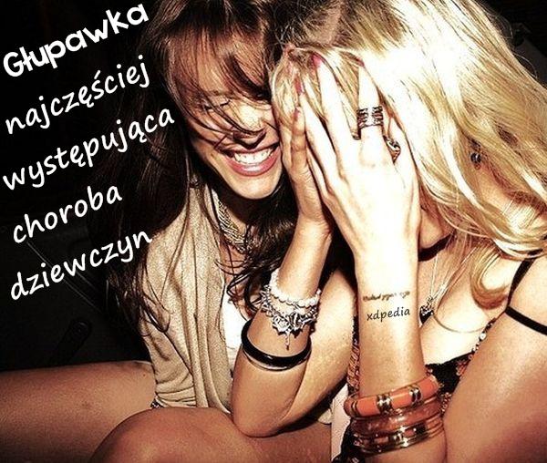 Głupawka najczęściej występująca choroba dziewczyn