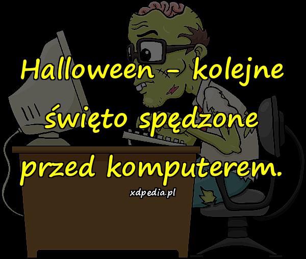 Halloween - kolejne święto spędzone przed komputerem