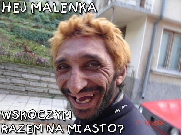 Hej malenka Wyskoczym razem na miasto