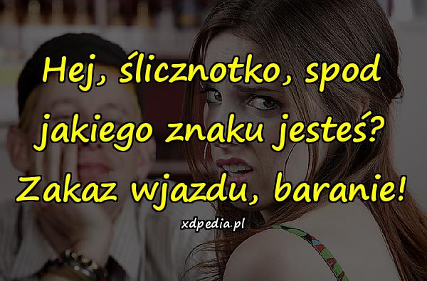 Hej, ślicznotko, spod jakiego znaku jesteś? Zakaz wjazdu