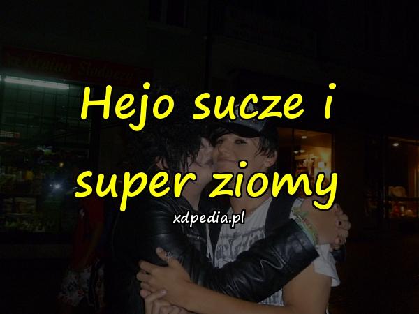 Hejo sucze i super ziomy