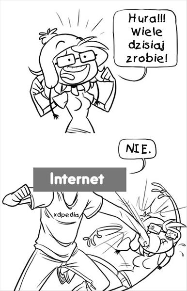 - Hura!!! Wiele dzisiaj zrobię! - Internet: NIE