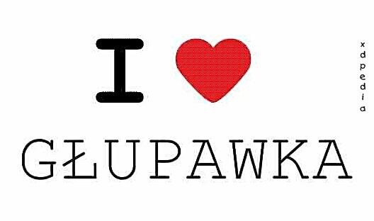I love głupawka
