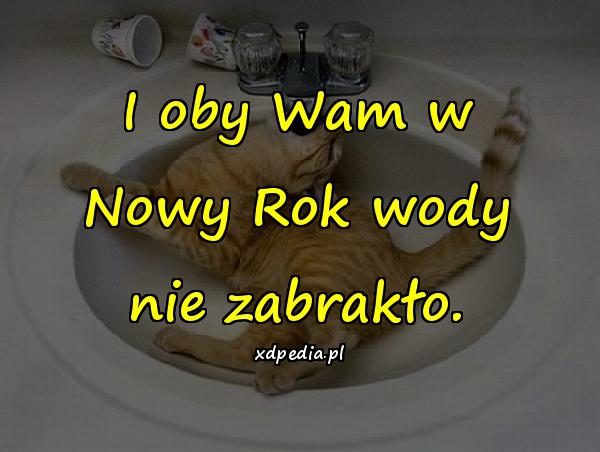 I oby Wam w Nowy Rok wody nie zabrakło