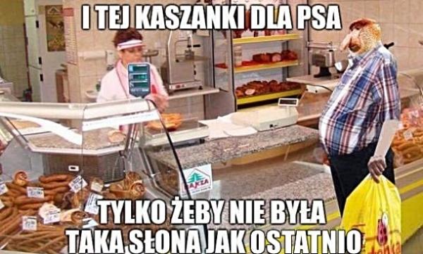 I tej kaszanki dla psa, tylko żeby nie była taka słona jak