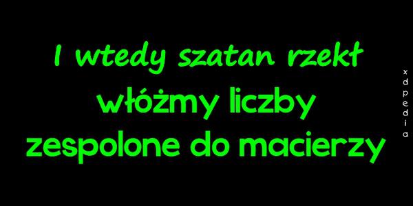 I wtedy szatan rzekł: włóżmy liczby zespolone do macierzy