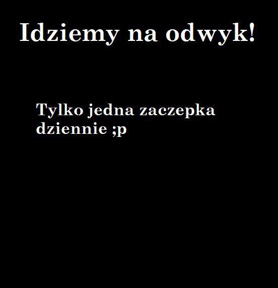 Idziemy na odwyk! Tylko jedna zaczepka dziennie ;p