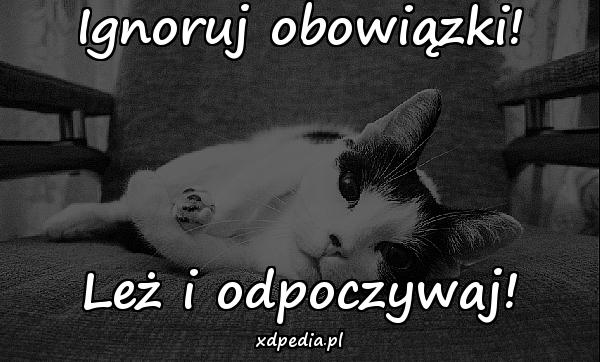 Ignoruj obowiązki! Leż i odpoczywaj