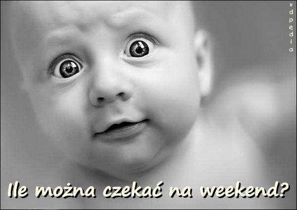 Ile można czekać na weekend