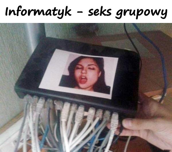 Informatyk - seks grupowy