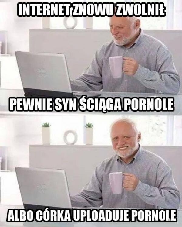 Internet znowu zwolnił pewnie syn ściąga pornole, albo