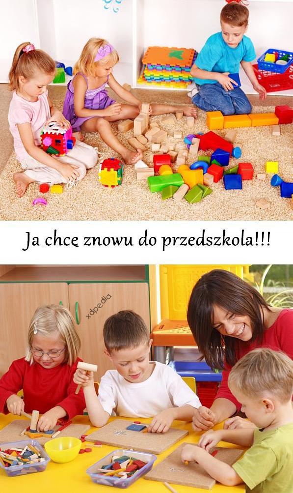 Ja chcę znowu do przedszkola