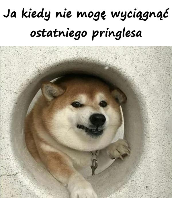 Ja kiedy nie mogę wyciągnąć ostatniego pringlesa