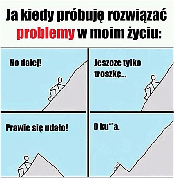 Ja kiedy próbuje rozwiązać problemy