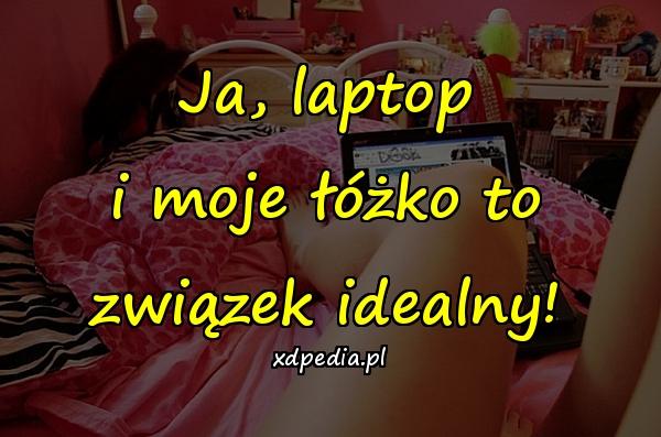 Ja, laptop i moje łóżko to związek idealny