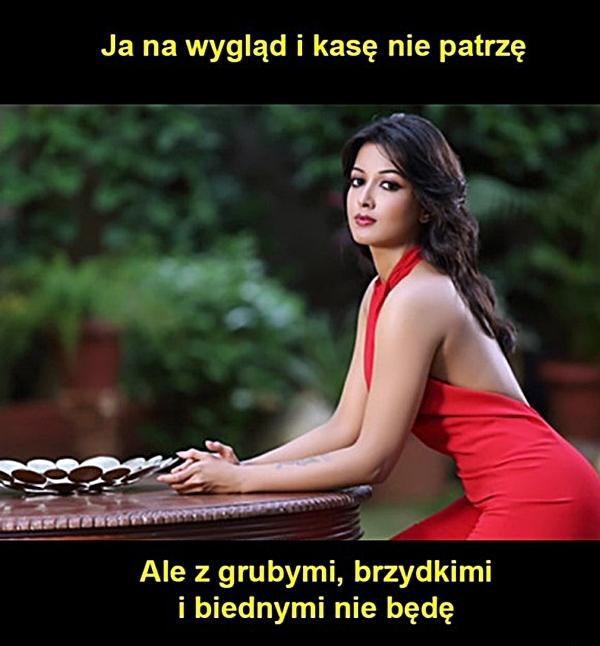 Ja na wygląd nie patrzę, ale z grubymi, brzydkimi i