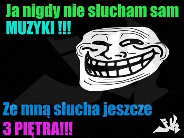 Ja nigdy nie słucham sam muzyki, ze mną słucha jeszcze