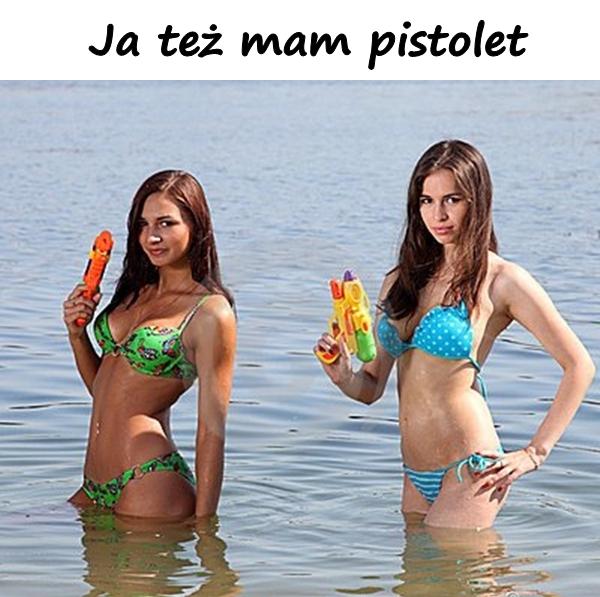 Ja też mam pistolet