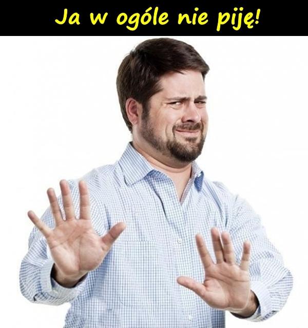 Ja w ogóle nie piję