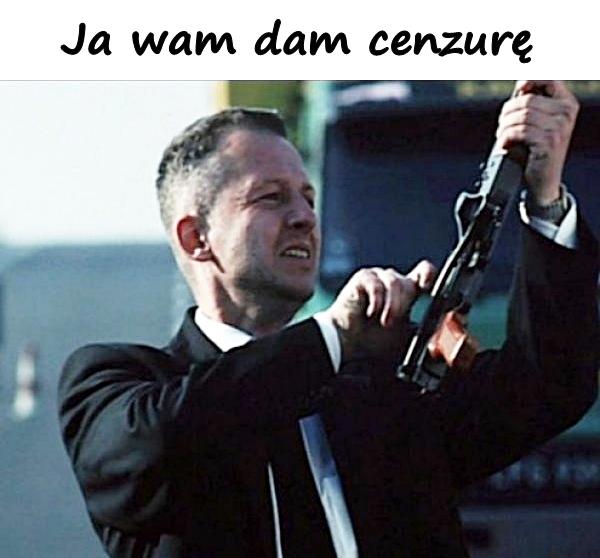 Ja wam dam cenzurę