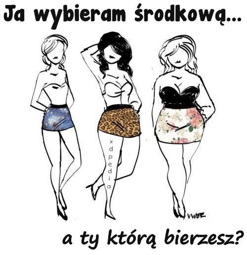 Ja wybieram środkową... a ty którą bierzesz