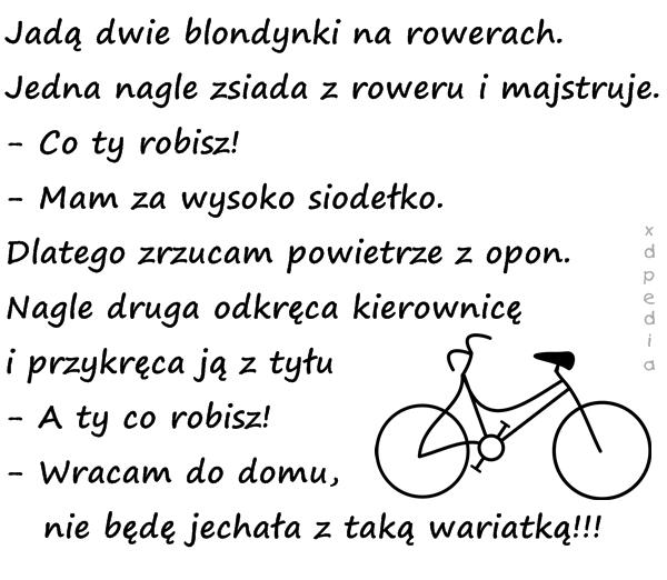 Jadą dwie blondynki na rowerach. Jedna nagle zsiada z