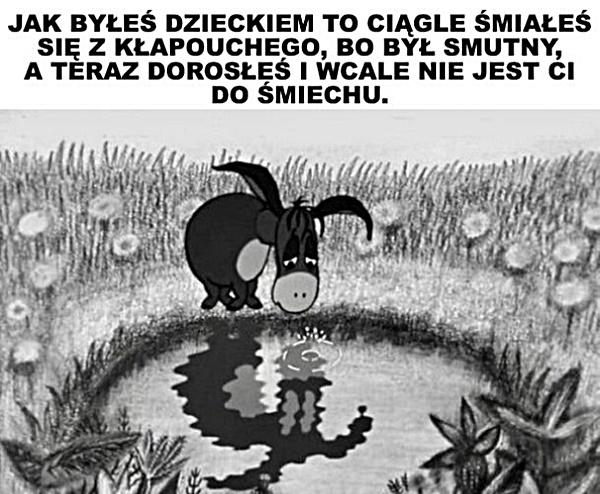 Jak byłeś dzieckiem, to ciągle śmiałeś się z Kłapouchego