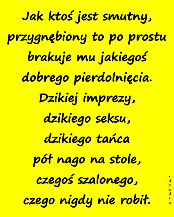 Jak ktoś jest smutny, przygnębiony to po prostu brakuje mu