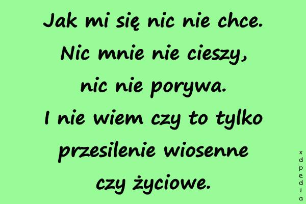 Jak mi się nic nie chce. Nic mnie nie cieszy, nic nie