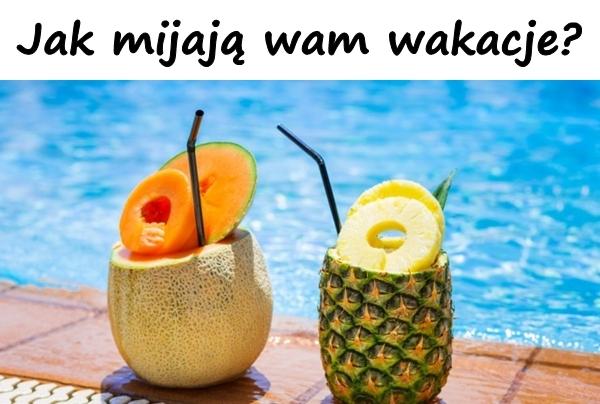 Jak mijają wam wakacje