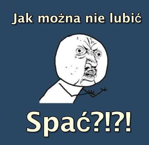 Jak można nie lubić spać