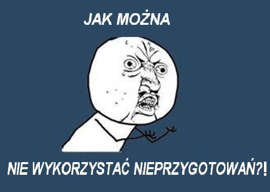 Jak można nie wykorzystać nieprzygotowań