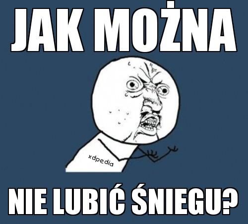 Jak możne nie lubić śniegu