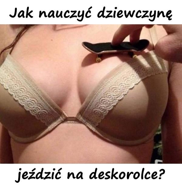 Jak nauczyć dziewczynę jeździć na deskorolce